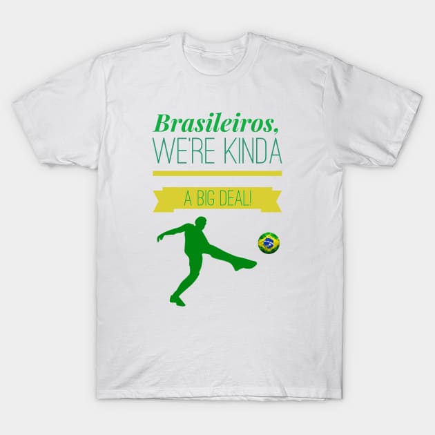 Brasileiros, a Big Deal! T-Shirt by MessageOnApparel